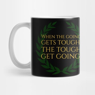 When The Going Gets Tough, The Tough Get Going Mug